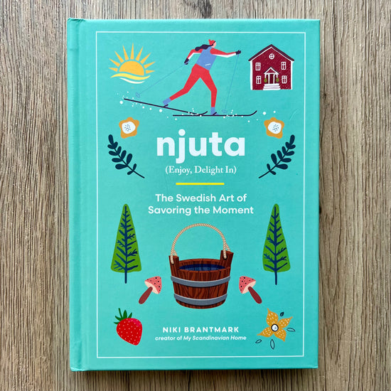 Njuta The Swedish Art of Savoring the Moment